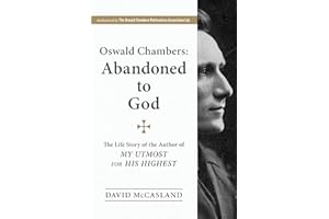 Oswald Chambers: Abandoned to God: The Life Story of the Author of My Utmost for His Highest