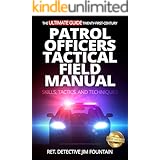 The Ultimate Guide - Twenty-First-Century Patrol Officers Tactical Field Manual : Skills, Tactics, and Techniques