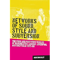 Networks of sound, style and subversion: The punk and post–punk worlds of Manchester, London, Liverpool and Sheffield… book cover