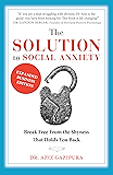 The Solution To Social Anxiety Expanded Business Edition: Break Free From The Shyness That Holds You Back