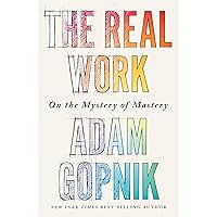The Real Work: On the Mystery of Mastery
