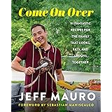 Come On Over: 111 Fantastic Recipes for the Family That Cooks, Eats, and Laughs Together