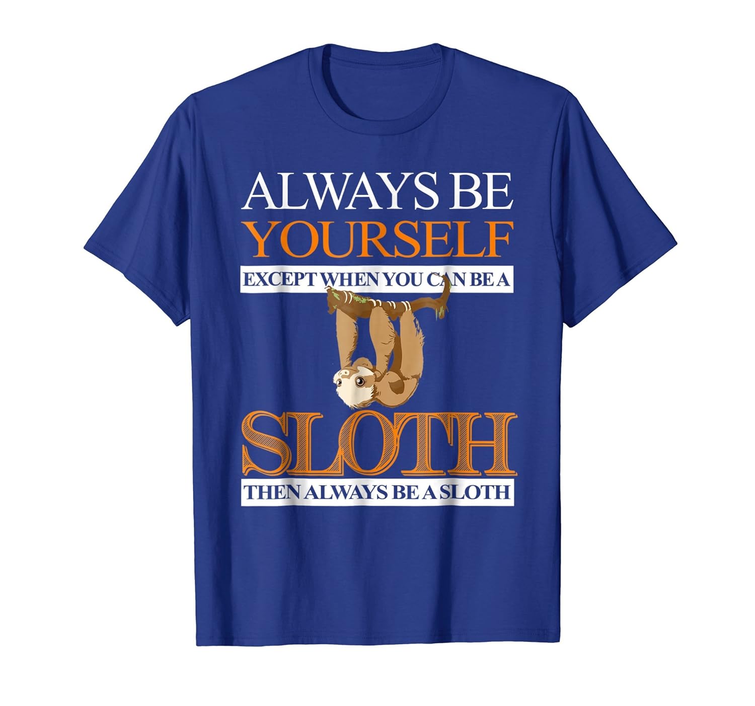 Always Be Yourself Unless You Can Be A Sloth T-Shirt Gift- TPT