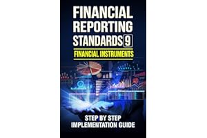 Accounting : Financial Reporting Standards 9 Financial Instruments Step By Step Implementation Guide (Financial Statements,Ta