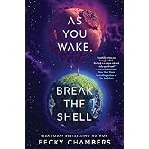 As You Wake, Break the Shell: A Novel &ndash; A Heartfelt Science Fiction Romance of Found Family and Stubborn Survival