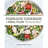 Psoriasis Cookbook + Meal Plan: A Complete Guide to Relief With 75 Anti-Inflammatory Recipes