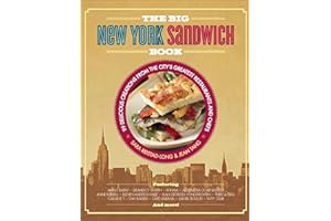 The Big New York Sandwich Book: 99 Delicious Creations from the City's Greatest Restaurants and Chefs