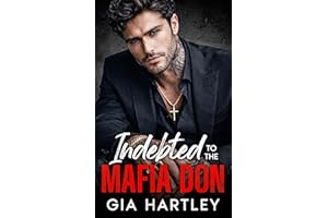 Indebted to the Mafia Don: An Enemies to Lovers Arranged Marriage Romance
