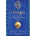 Indigo: In Search of the Color That Seduced the World