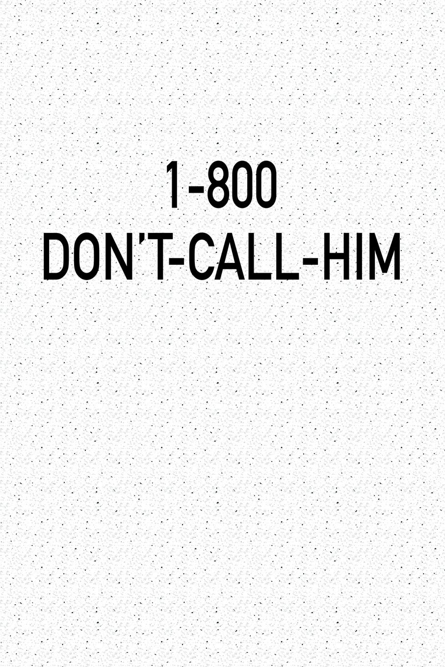 1 800 Don T Call Him A 6x9 Inch Matte Softcover Notebook Journal With 1 Blank Lined Pages And A Funny Relationship Cover Slogan Journals Getthread Amazon Com Books