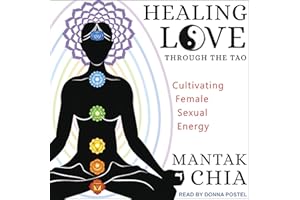 Healing Love through the Tao: Cultivating Female Sexual Energy