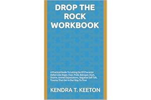 Drop The Rock Workbook: A Practical Guide To Letting Go Of Character Defect Like Anger, Fear, Pride, Betrayer, Hurt, Shame, U