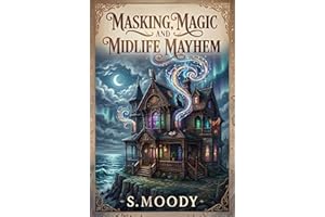 Masking, Magic And Midlife Mayhem: A Midlife ADHD Cozy Fantasy (A Small Town Magical Realism Story)