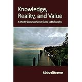Knowledge, Reality, and Value: A Mostly Common Sense Guide to Philosophy