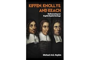 Kiffen, Knollys, and Keach: Rediscovering our English Baptist Heritage