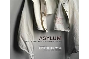 Asylum: Inside the Closed World of State Mental Hospitals