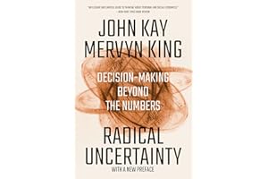 Radical Uncertainty: Decision-Making Beyond the Numbers