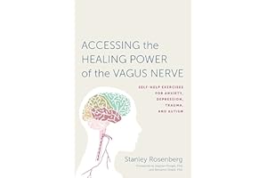 Accessing the Healing Power of the Vagus Nerve: Self-Help Exercises for Anxiety, Depression, Trauma, and Autism