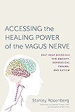 Accessing the Healing Power of the Vagus Nerve: Self-Help Exercises for Anxiety, Depression, Trauma, and Autism