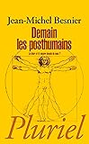 Demain les posthumains: Le futur a-t-il encore besoin de nous ?