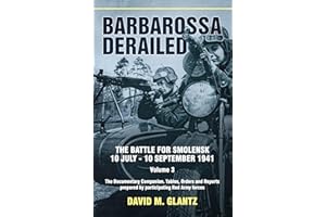 Barbarossa Derailed: The Battle for Smolensk 10 July–10 September 1941