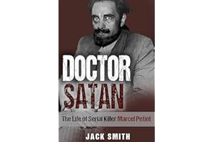 Doctor Satan: The Life of Serial Killer Marcel Petiot (Serial Killer True Crime Books Book 22)