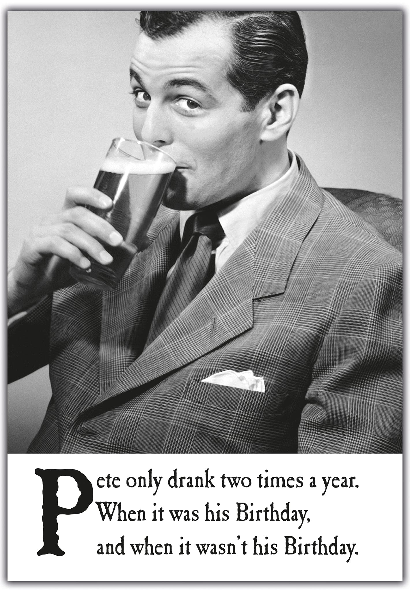 Emotional Rescue Funny Birthday Card For Him, Pete Only Drank Two Times a Year, Humourous Greetings Card Man, 124x176mm, Black & White