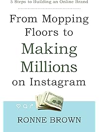 From Mopping Floors to Making Millions on Instagram: 5 Steps to Building an Online Brand