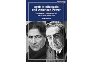 Arab Intellectuals and American Power: Edward Said, Charles Malik, and the US in the Middle East