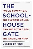 The Schoolhouse Gate: Public Education, the Supreme Court, and the Battle for the American Mind