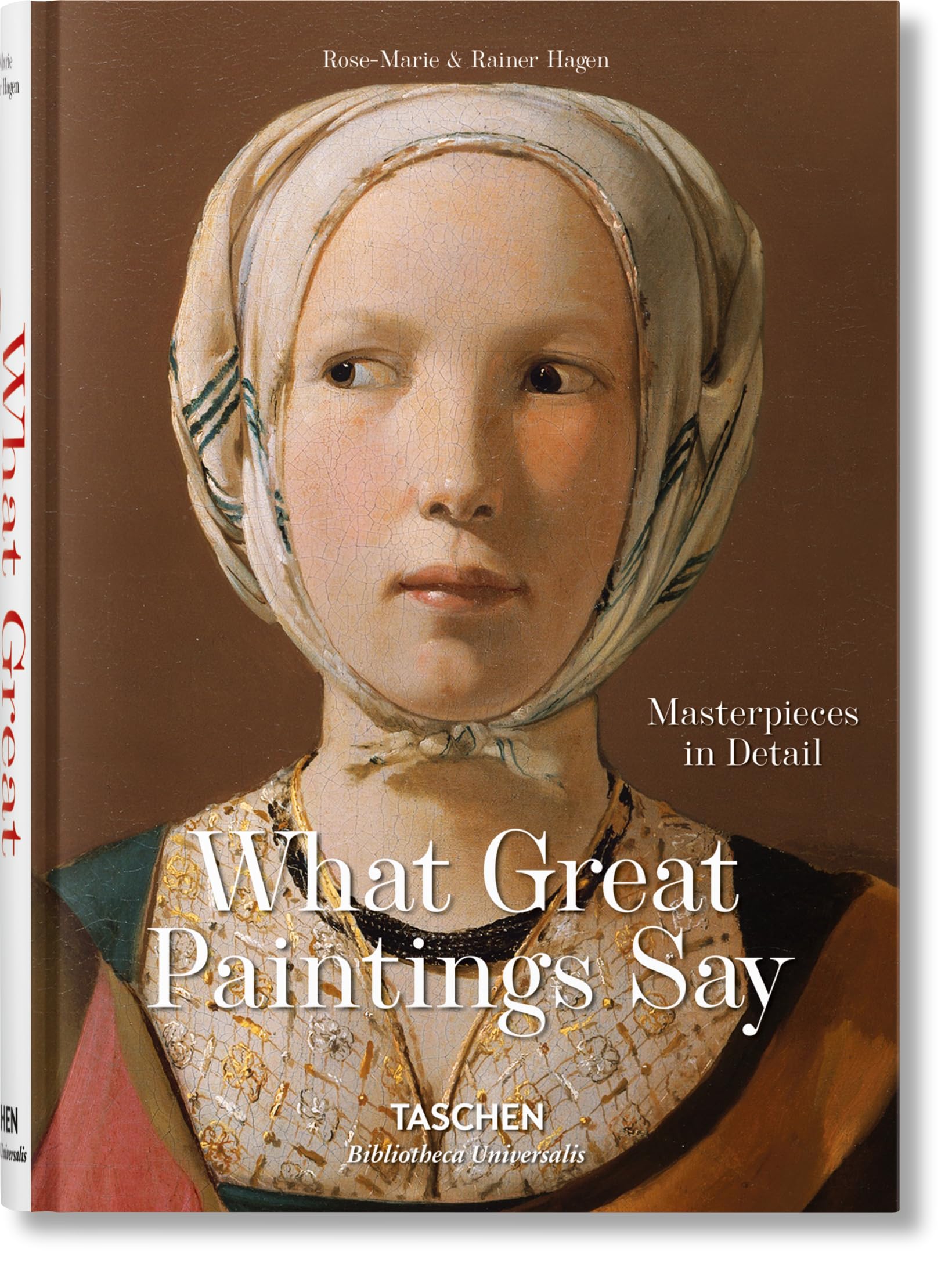What Great Paintings Say: Masterpieces in Detail (Bibliotheca Universalis)