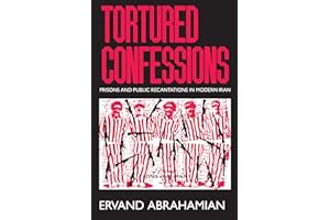 Tortured Confessions: Prisons and Public Recantations in Modern Iran