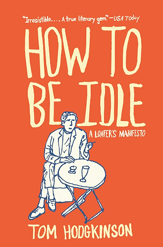 Download How to Be Idle: A Loafer's Manifesto (English Edition) PDF
