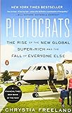Plutocrats: The Rise of the New Global Super-Rich and the Fall of Everyone Else