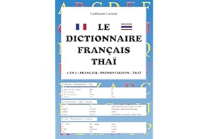Le Dictionnaire Français - Thaï / 3 En 1: Français - Prononciation - Thaï (French Edition)