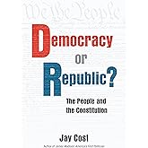 Democracy or Republic?: The People and the Constitution