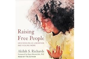 Raising Free People: Unschooling as Liberation and Healing Work