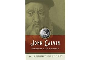 John Calvin: Pilgrim and Pastor