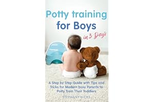 Potty Training for Boys in 3 Days: A Step by Step Guide with Tips and Tricks for Modern Busy Parents to Potty Train Their Tod