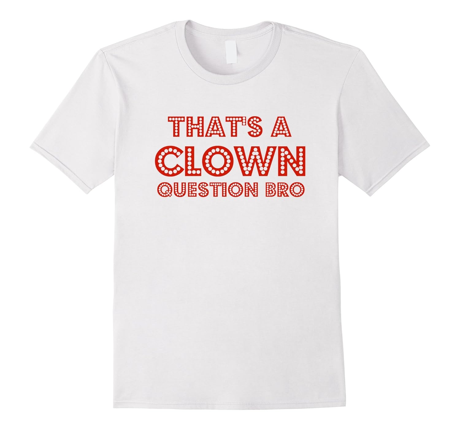 That’s A Clown Question Bro Red Quote ShirtArt Artvinatee