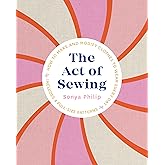 The Act of Sewing: How to Make and Modify Clothes to Wear Every Day