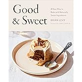 Good & Sweet: A New Way to Bake with Naturally Sweet Ingredients: A Baking Book