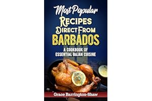 Most Popular Recipes Direct from Barbados: A Cookbook of Essential Bajan Cuisine