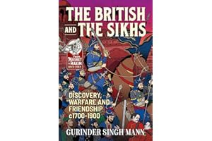 The British & the Sikhs: Discovery, Warfare and Friendship c1700-1900