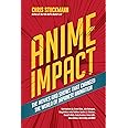 Anime Impact: The Movies and Shows that Changed the World of Japanese Animation (Anime Book, Studio Ghibli, and Readers of Th