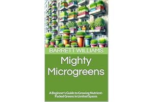 Mighty Microgreens: A Beginner's Guide to Growing Nutrient-Packed Greens in Limited Spaces (Greens Galore: A Microgreens Mast