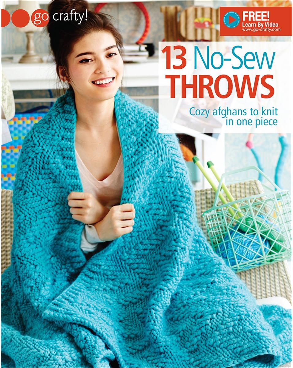13 No-sew Throws: Cozy Afghans to Knit in One Piece (Go Crafty!)