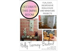 Decorate This (Mini) Room: Fun, easy, inexpensive dollhouse and miniature projects