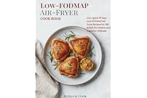 Low-FODMAP Air Fryer Cookbook: 100+ Quick & Easy Low-FODMAP Air Fryer Recipes for IBS Relief, Gut Health, and Digestive Welln