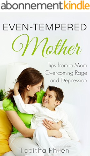 Download Even-Tempered Mother: Tips from a Mom Overcoming Rage and Depression (English Edition) PDF